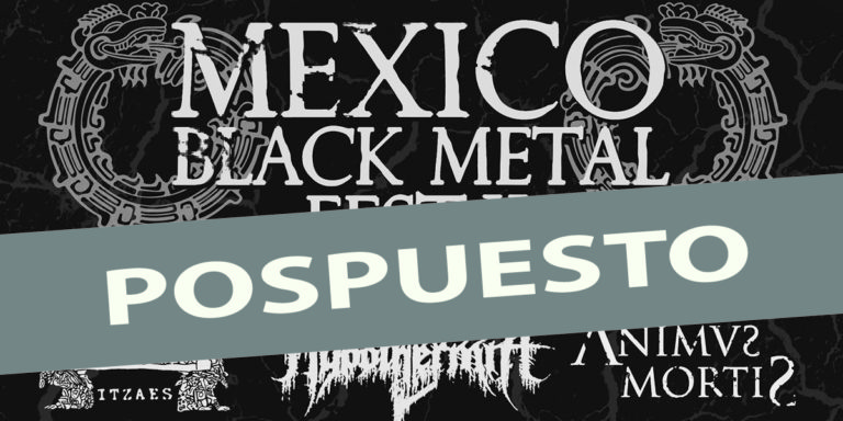 Se pospone el MÉXICO BLACK METAL FEST II para abril del 2021