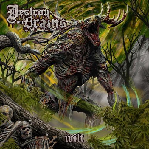 Wilt – DESTROY MY BRAINS